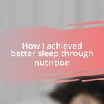 How I achieved better sleep through nutrition