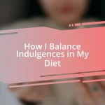 How I Balance Indulgences in My Diet