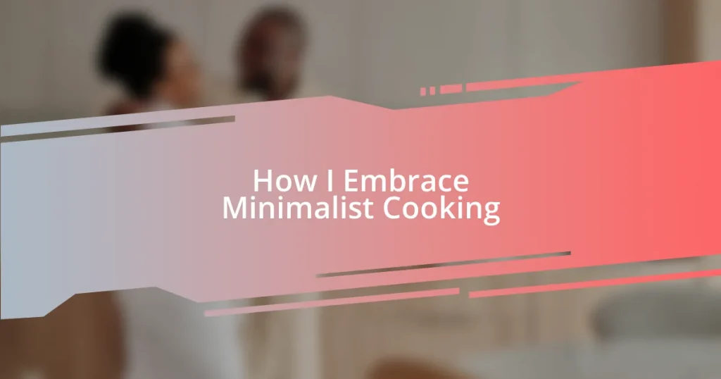 How I Embrace Minimalist Cooking