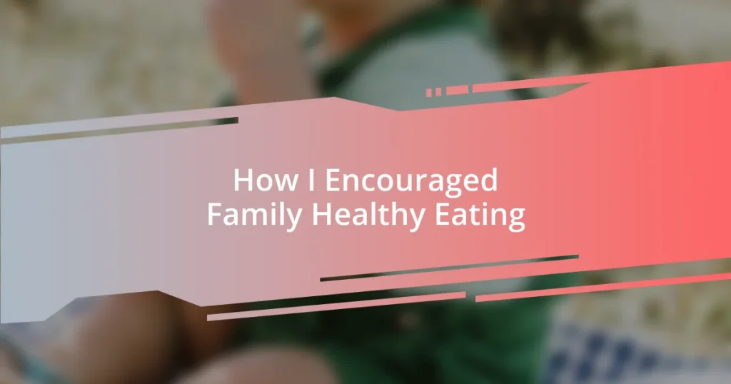 How I Encouraged Family Healthy Eating