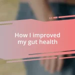 How I improved my gut health