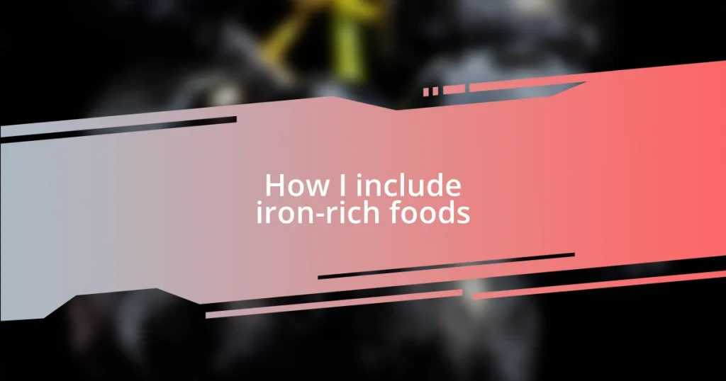 How I include iron-rich foods