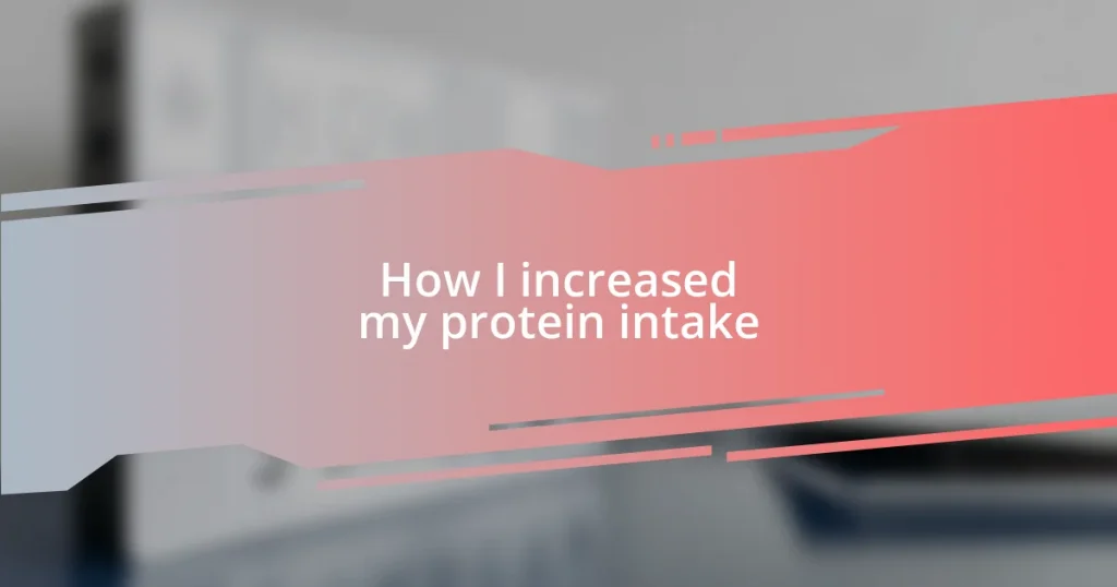 How I increased my protein intake