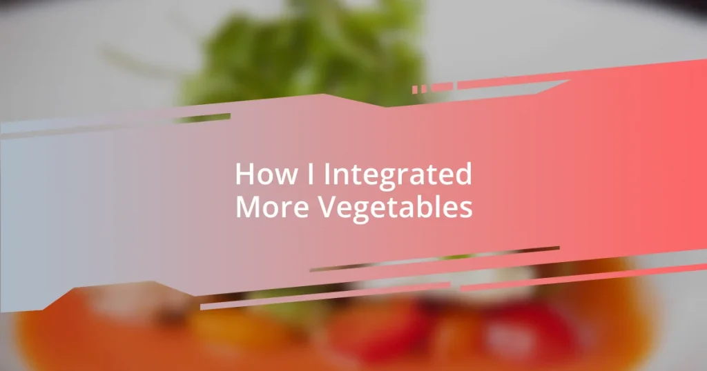 How I Integrated More Vegetables