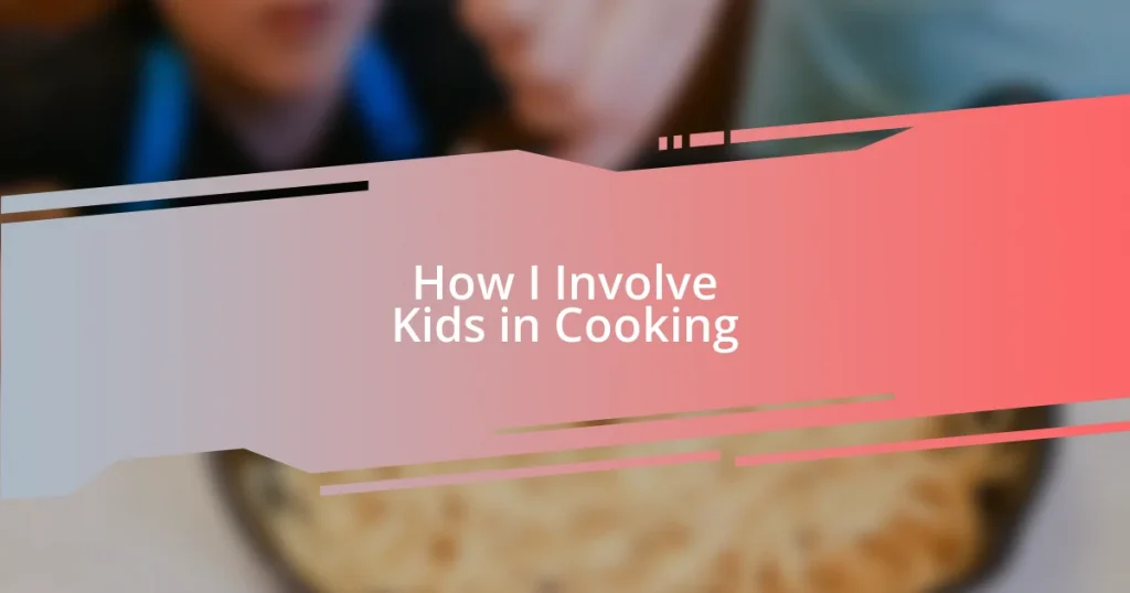 How I Involve Kids in Cooking