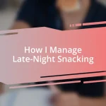 How I Manage Late-Night Snacking