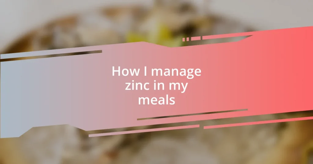 How I manage zinc in my meals