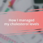 How I managed my cholesterol levels