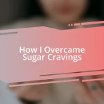 How I Overcame Sugar Cravings