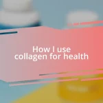 How I use collagen for health