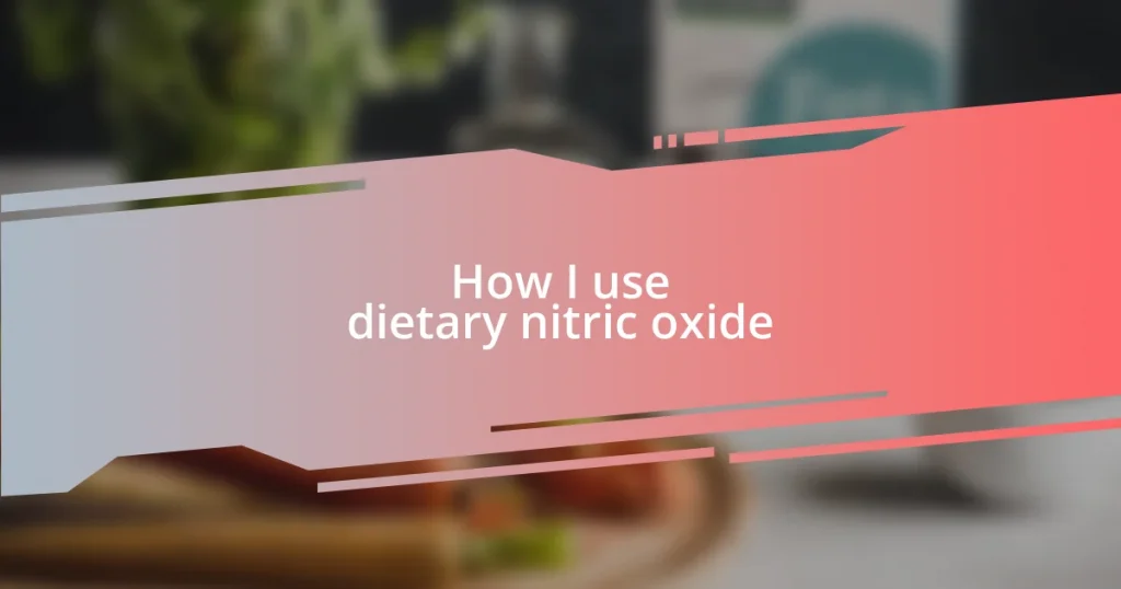 How I use dietary nitric oxide