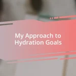 My Approach to Hydration Goals