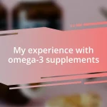 My experience with omega-3 supplements