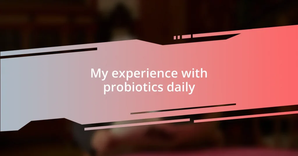 My experience with probiotics daily