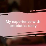 My experience with probiotics daily