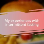 My experiences with intermittent fasting