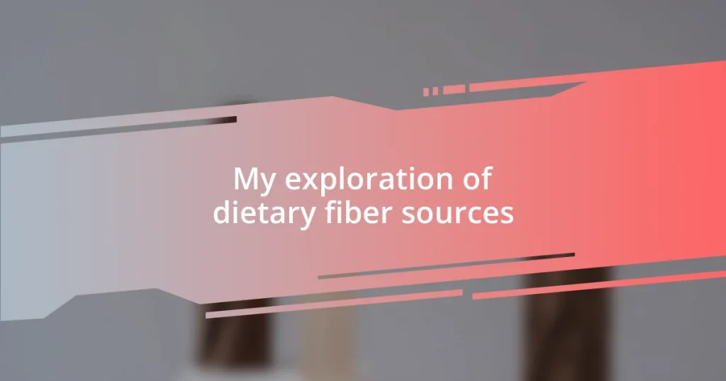 My exploration of dietary fiber sources