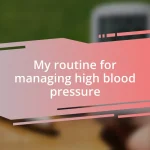 My routine for managing high blood pressure