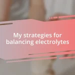 My strategies for balancing electrolytes