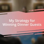 My Strategy for Winning Dinner Guests