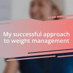 My successful approach to weight management