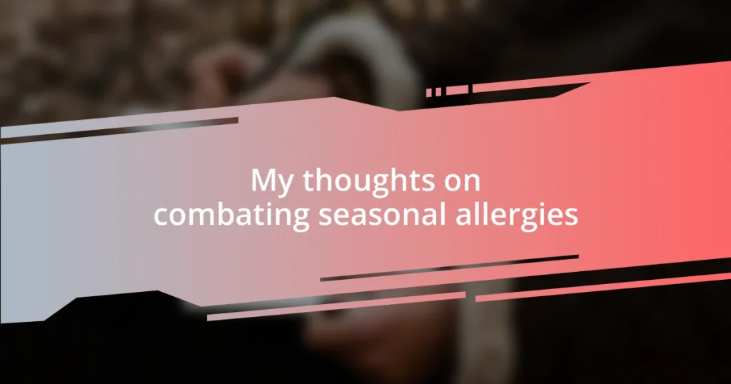 My thoughts on combating seasonal allergies