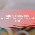 What I discovered about inflammation and diet