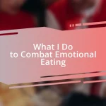 What I Do to Combat Emotional Eating