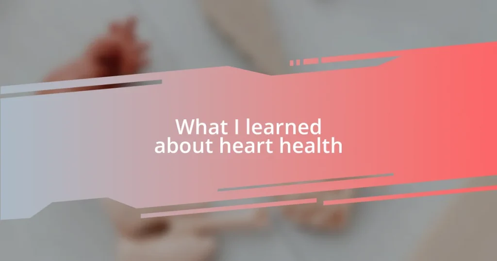 What I learned about heart health