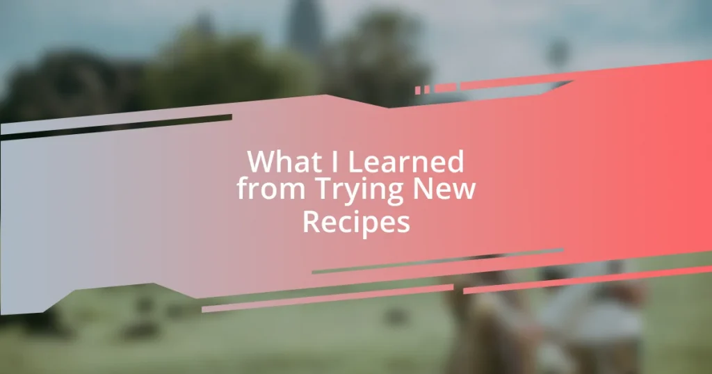 What I Learned from Trying New Recipes