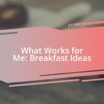 What Works for Me: Breakfast Ideas