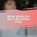 What Works for Me in Breakfast Prep