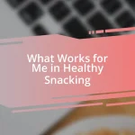 What Works for Me in Healthy Snacking