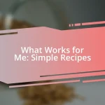 What Works for Me: Simple Recipes