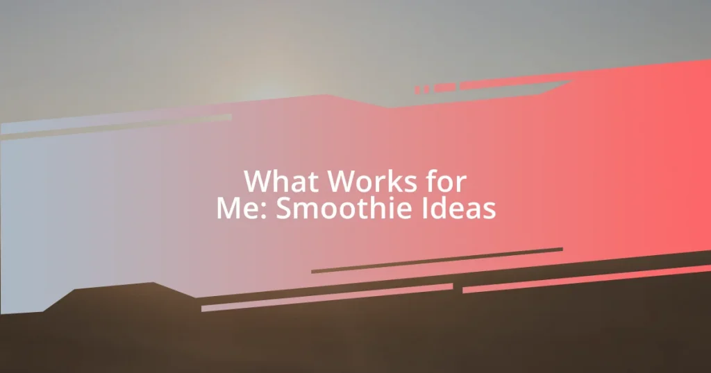 What Works for Me: Smoothie Ideas