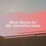 What Works for Me: Smoothie Ideas