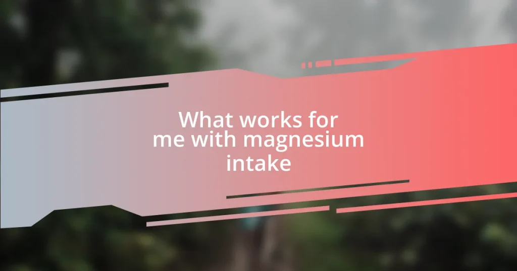 What works for me with magnesium intake