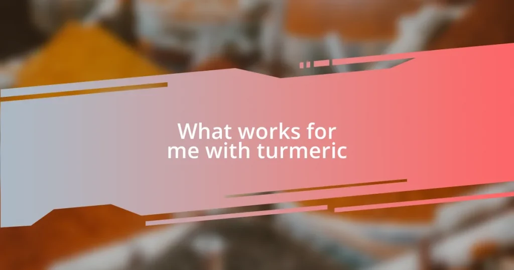 What works for me with turmeric