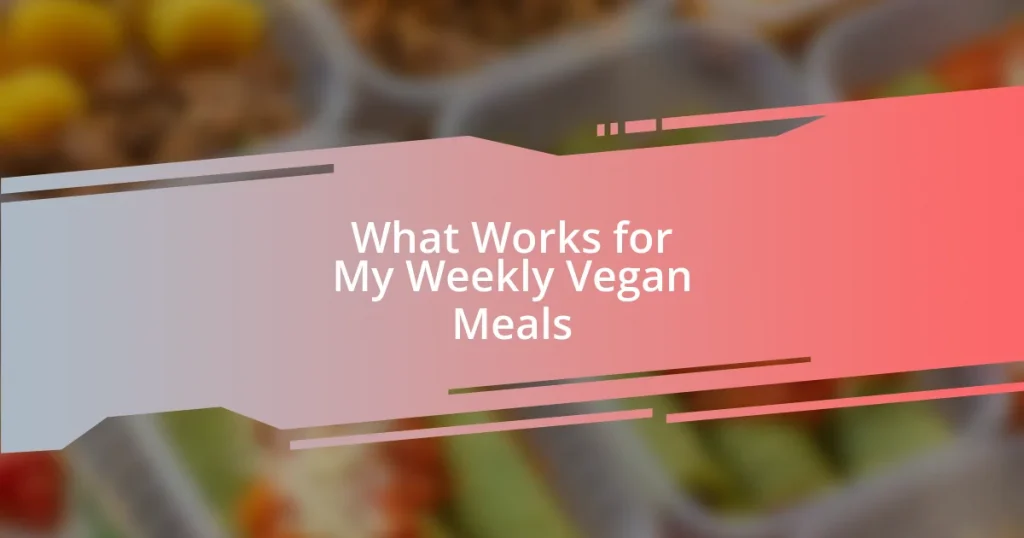 What Works for My Weekly Vegan Meals