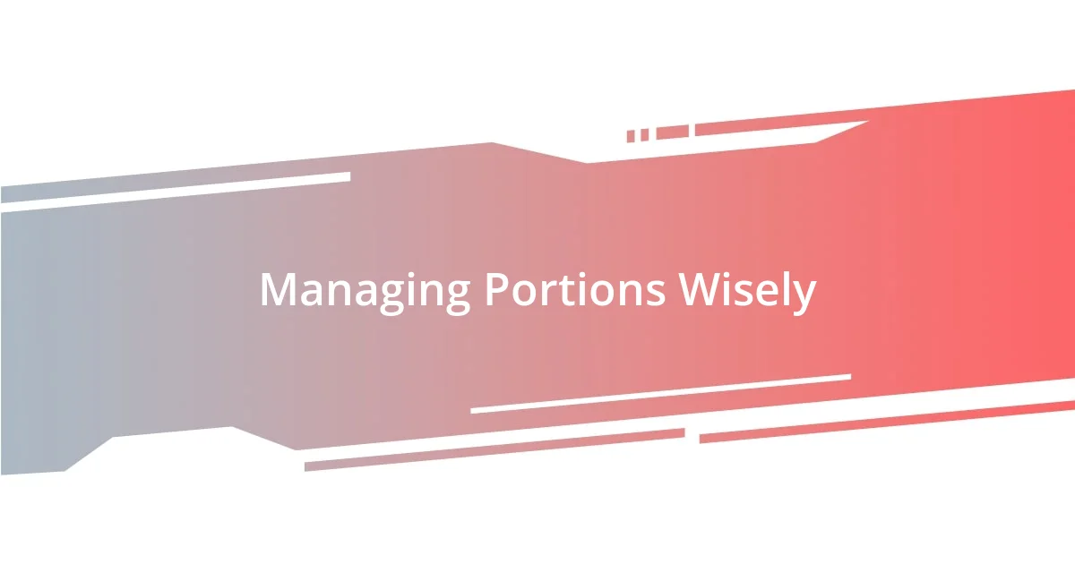 Managing Portions Wisely