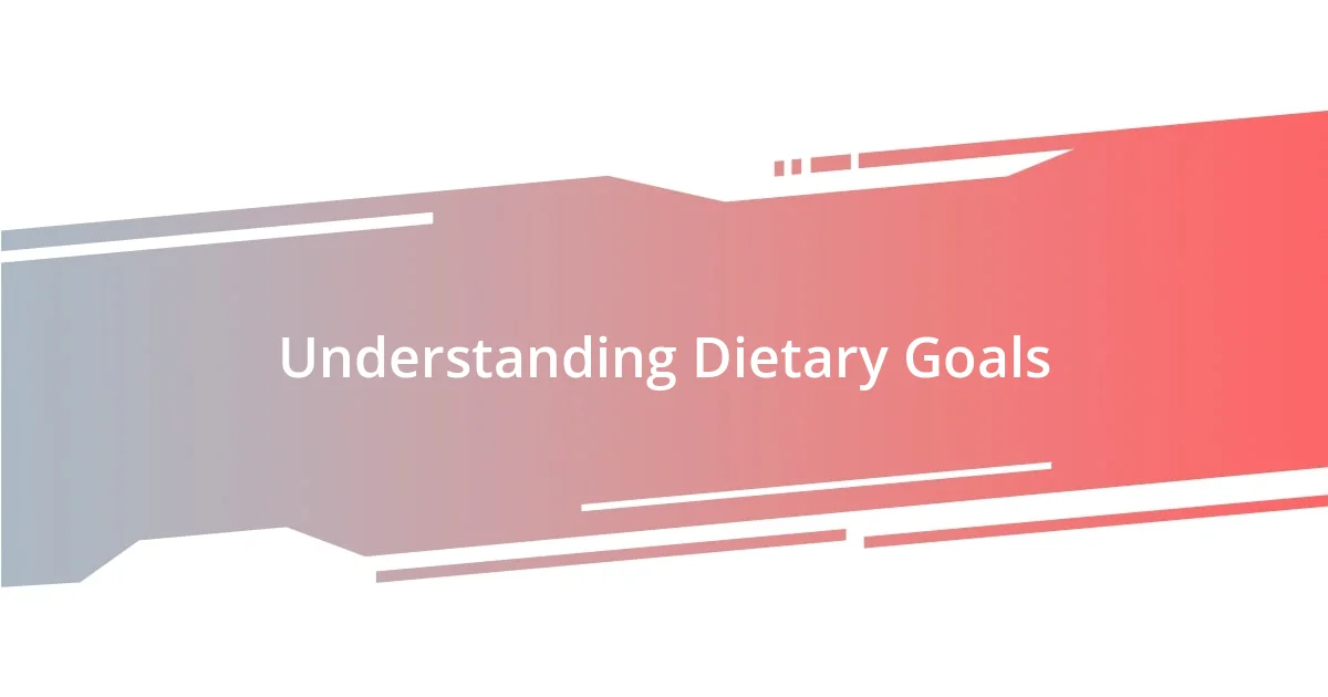 Understanding Dietary Goals