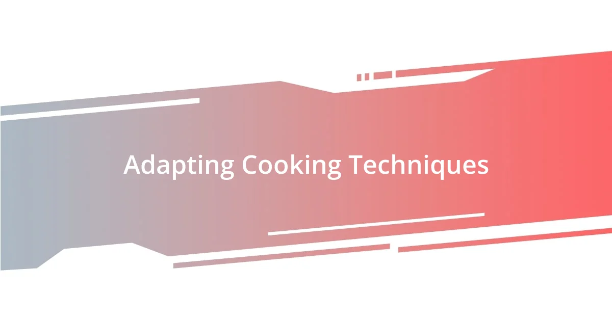 Adapting Cooking Techniques