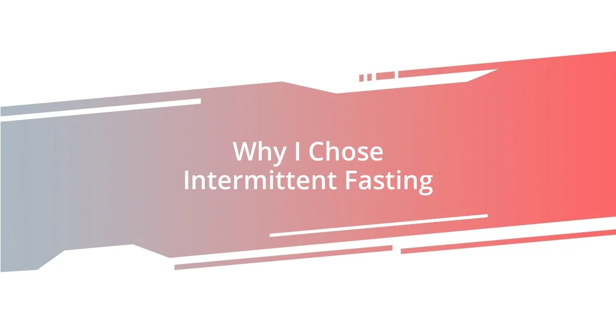 Why I Chose Intermittent Fasting