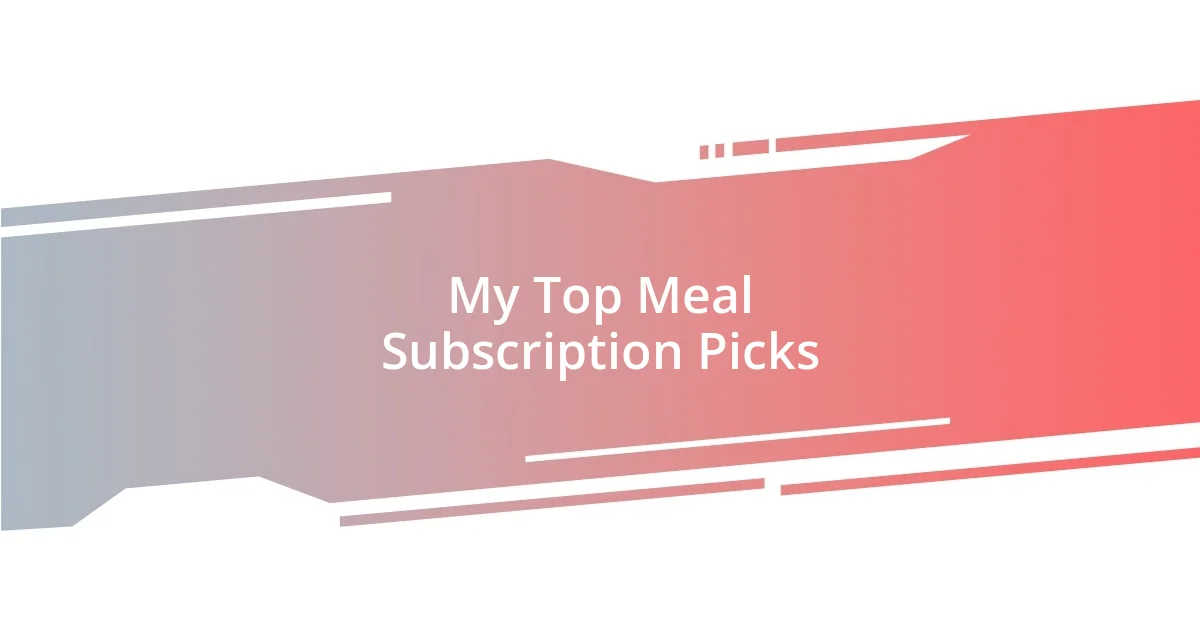 My Top Meal Subscription Picks