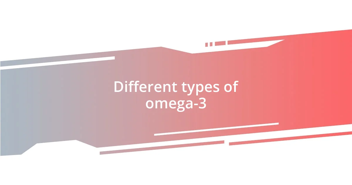 Different types of omega-3