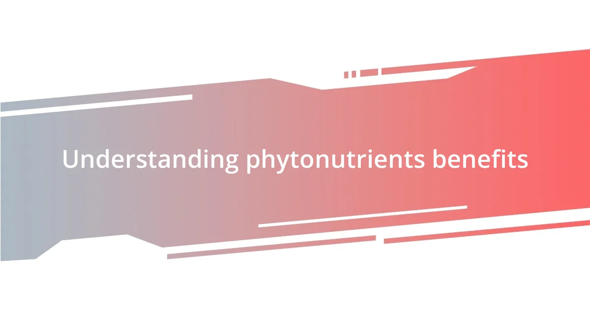 Understanding phytonutrients benefits