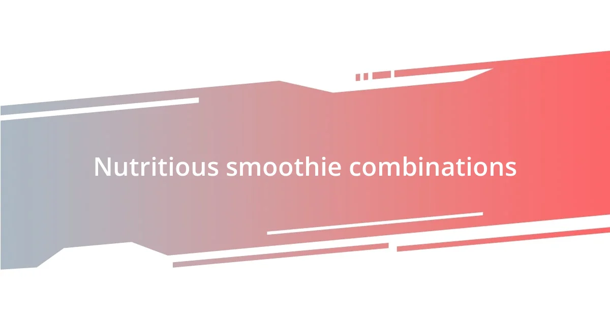 Nutritious smoothie combinations